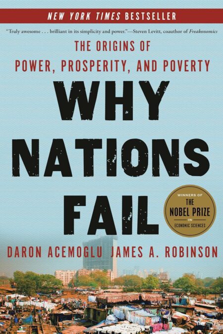 Why Nations Fail The Origins Of Power Prosperity And Poverty